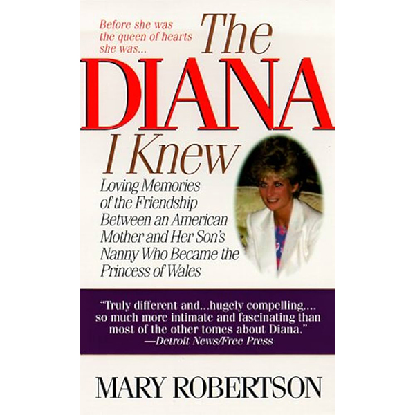 The Diana I Knew: Loving Memories of the Friendship Between an American Mother and Her Son's Nanny Who Became the Princess of Wales